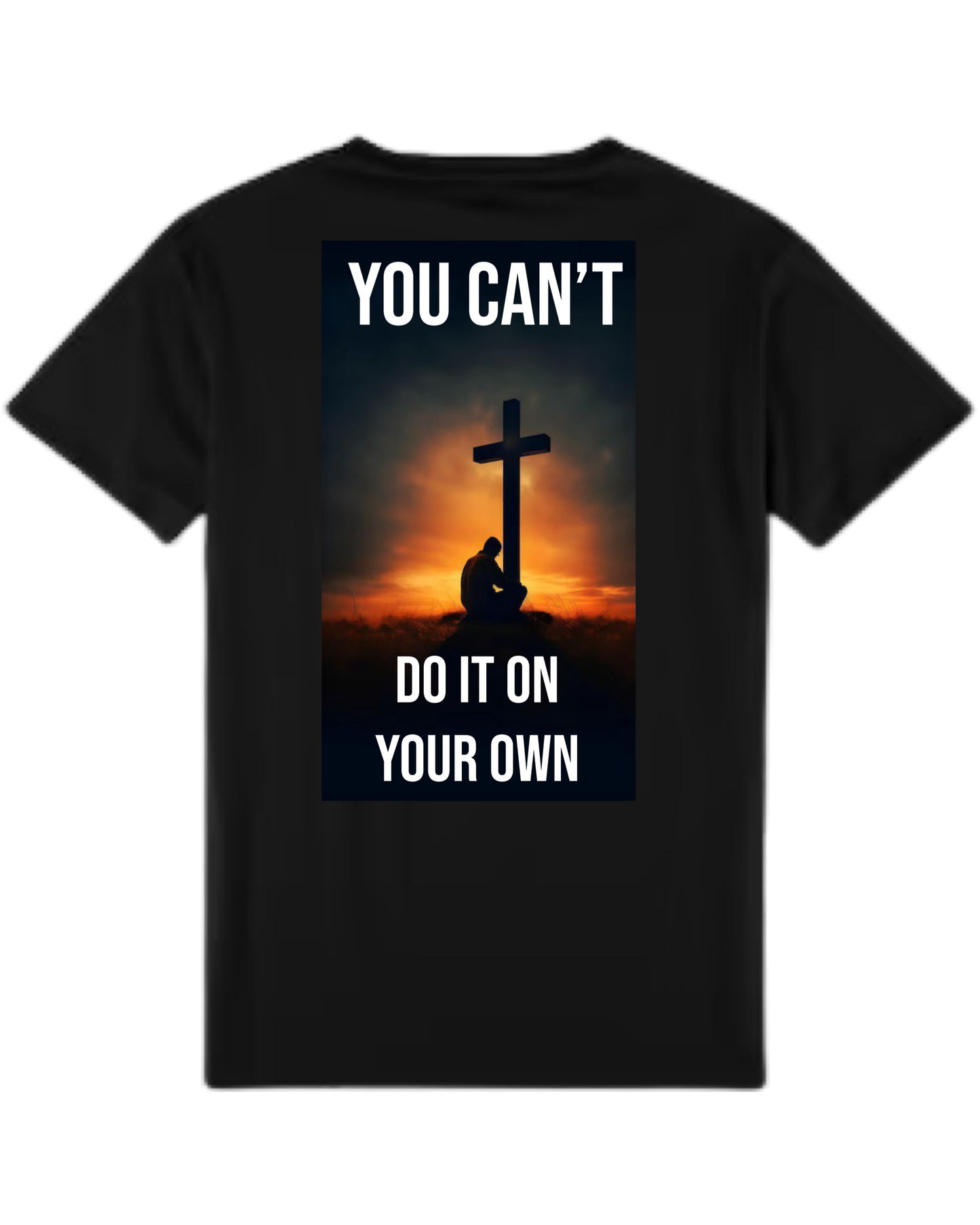 You Can't Do It On Your Own T-Shirt