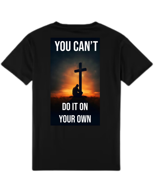 You Can't Do It On Your Own T-Shirt